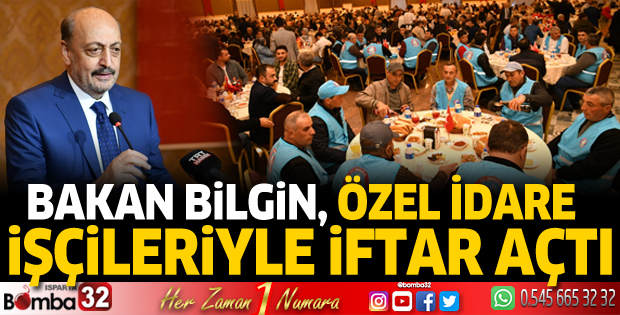 Bakan Bilgin Özel İdare işçileriyle iftar açtı