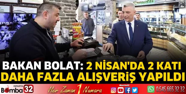 Bakan Bolat: 2 Nisan'da 2 katı daha fazla alışveriş yapıldı