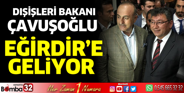 Bakan Çavuşoğlu Eğirdir'e geliyor