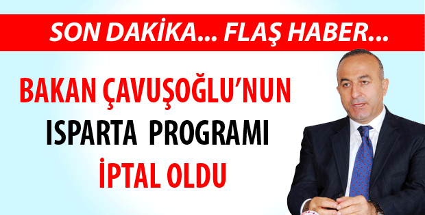 BAKAN ÇAVUŞOĞLU GELMİYOR