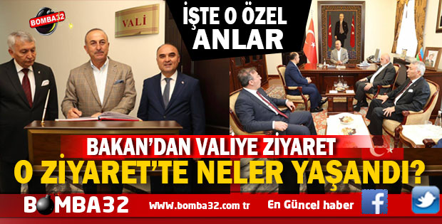 BAKAN ÇAVUŞOĞLUNUN VALİLİK ZİYARETİ