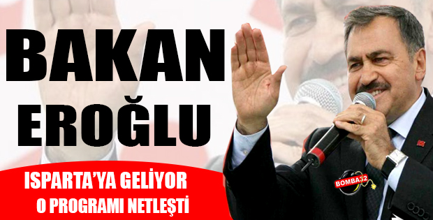Bakan Eroğlu Isparta'ya Geliyor