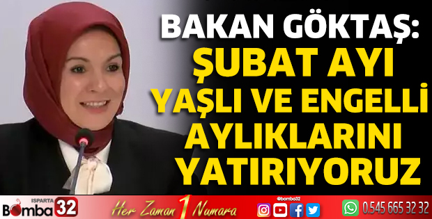 Bakan Göktaş: Şubat ayı yaşlı ve engelli aylıklarını yatırıyoruz