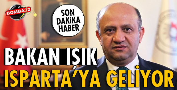 BAKAN IŞIK ISPARTA'YA GELİYOR