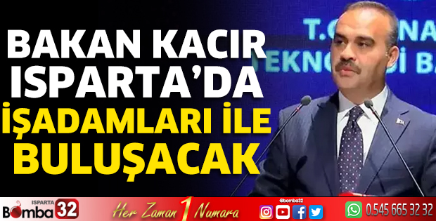 Bakan Kacır Isparta’da İşadamları ile buluşacak