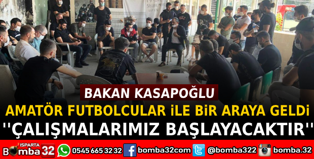 BAKAN KASAPOĞLU AMATÖR FUTBOLCULAR İLE BİR ARAYA GELDİ