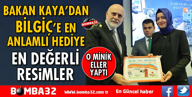 BAKAN KAYA'DAN BİLGİÇ'E EN ANLAMLI HEDİYE