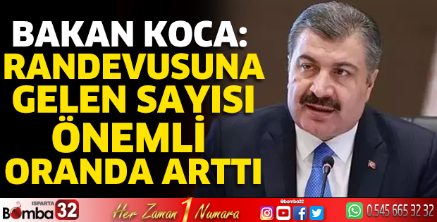 Bakan Koca: Randevusuna gelen sayısı önemli oranda arttı