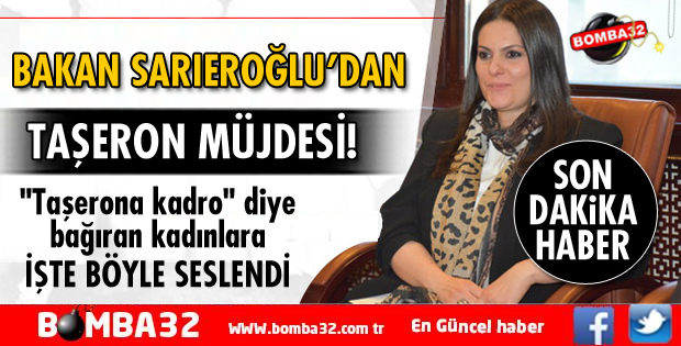 BAKAN SARIEROĞLU'NDAN TAŞERON AÇIKLAMASI