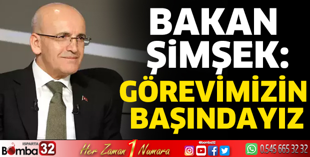 Bakan Şimşek: Görevimizin başındayız