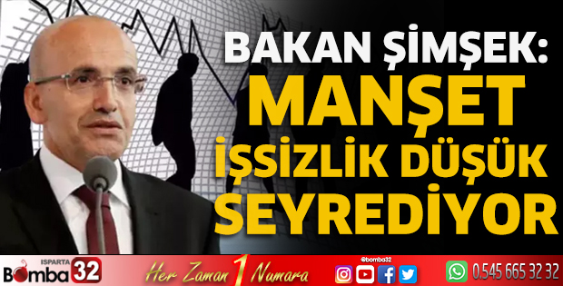 Bakan Şimşek: Manşet işsizlik düşük seyrediyor