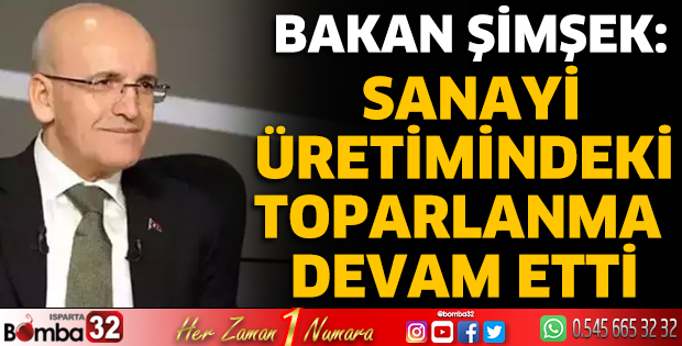 Bakan Şimşek: Sanayi üretimindeki toparlanma devam etti