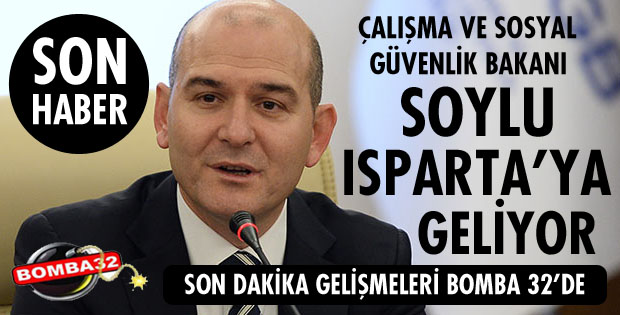 BAKAN SOYLU GELİYOR!