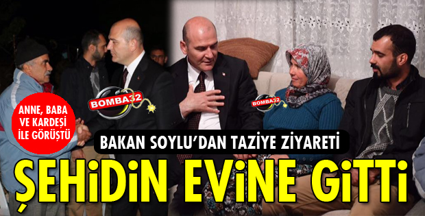 BAKAN SOYLU'DAN ŞEHİDİN EVİNE TAZİYE ZİYARETİ