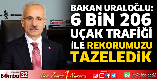 Bakan Uraloğlu: 6 bin 206  uçak trafiği ile rekorumuzu  tazeledik