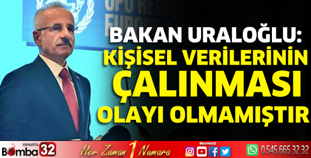 Bakan Uraloğlu: Kişisel verilerinin çalınması olayı olmamıştır