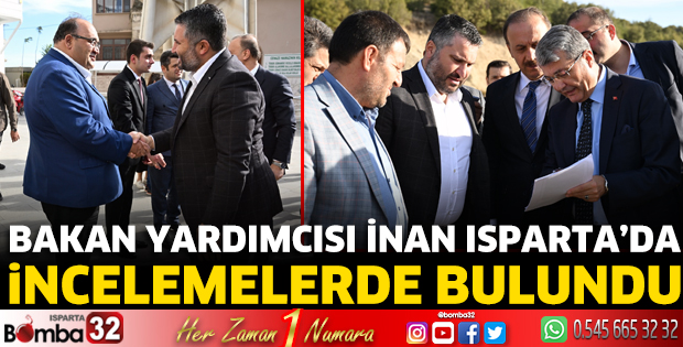 Bakan Yardımcısı İnan Isparta'da incelemelerde bulundu