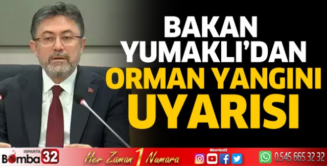 Bakan Yumaklı'dan orman yangını uyarısı 