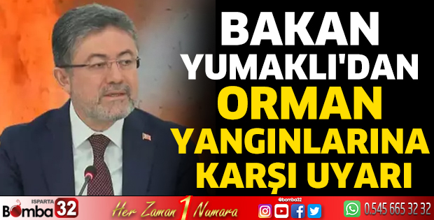 Bakan Yumaklı'dan orman yangınlarına karşı uyarı