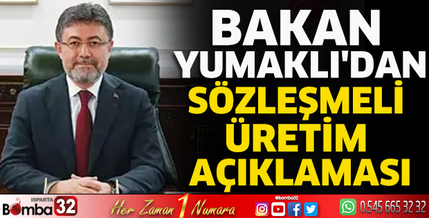 Bakan Yumaklı'dan 'sözleşmeli üretim' açıklaması