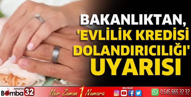 Bakanlıktan, 'Evlilik kredisi dolandırıcılığı' uyarısı