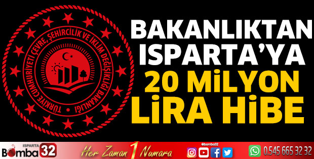 Bakanlıktan Isparta'ya 20 Milyon lira hibe