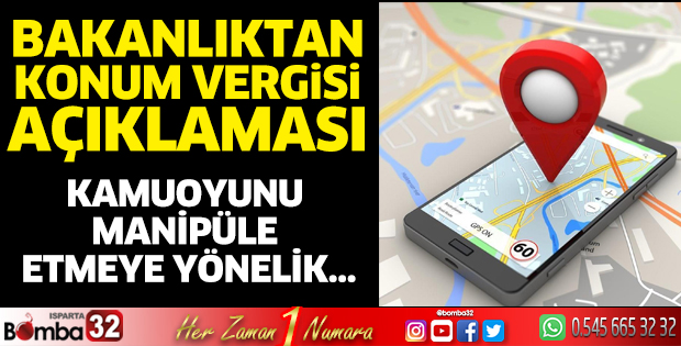 Bakanlıktan 'Konum vergisi' açıklaması