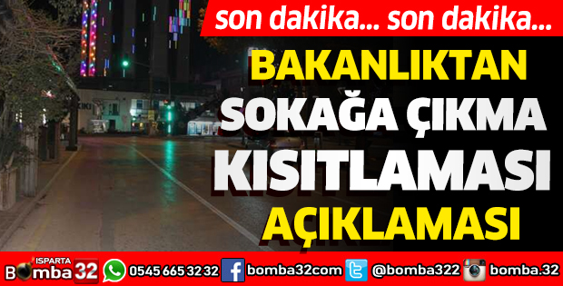 BAKANLIKTAN SON DAKİKA SOKAĞA ÇIKMA KISITLAMASI AÇIKLAMASI
