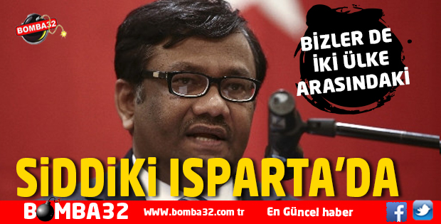 BANGLADEŞ'İN ANKARA BÜYÜKELÇİSİ SİDDİKİ, ISPARTA'DA