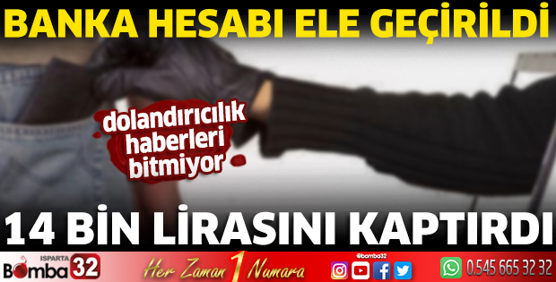 Banka hesabı ele geçirildi 14 Bin lirasını kaptırdı