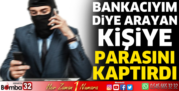 Bankacıyım diye arayan kişiye parasını kaptırdı 
