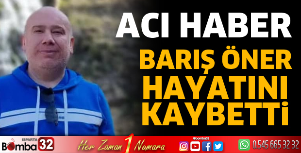 Barış Öner hayatını kaybetti