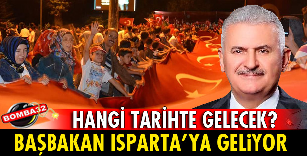 BAŞBAKAN 15 TEMMUZ TEŞEKKÜRÜ İÇİN ISPARTA'YA GELECEK