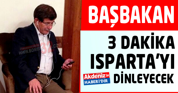 Başbakan 3 Dakika Isparta'yı Dinleyecek