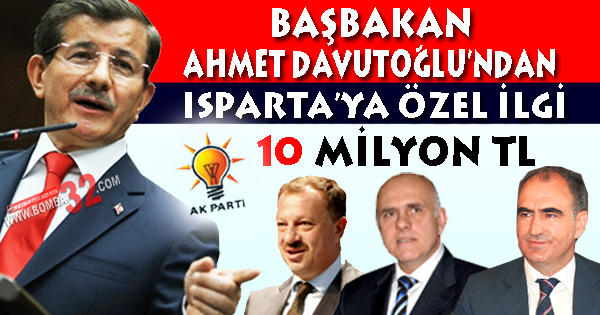 BAŞBAKAN AHMET DAVUTOĞLU’NDAN ISPARTA’YA ÖZEL İLGİ