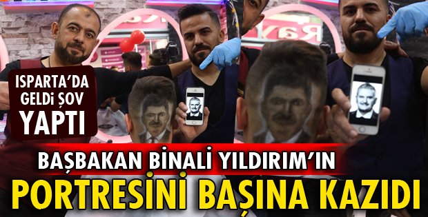 Başbakan Yıldırım’ın portresini başına kazıdı