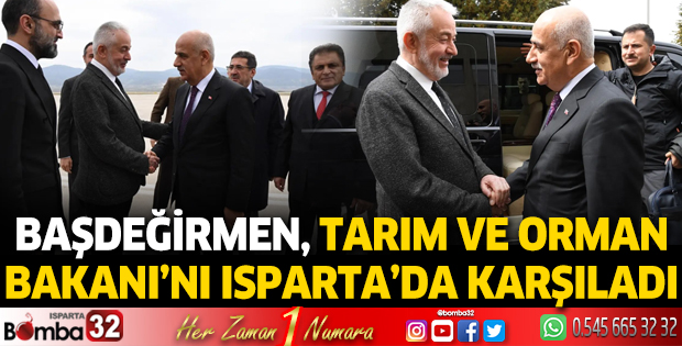 Başdeğirmen, Tarım ve Orman Bakanı'nı Isparta'da karşıladı 