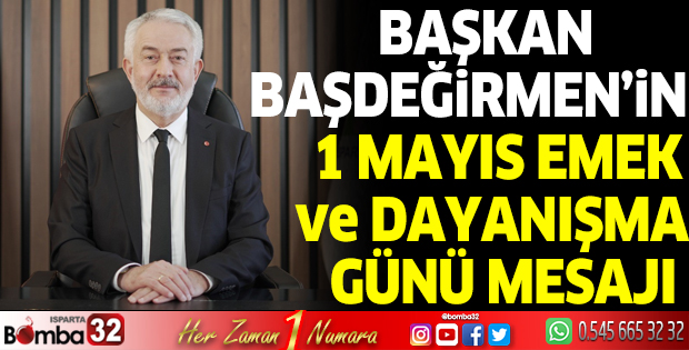 Başdeğirmen’in  1 Mayıs Emek Ve Dayanışma Günü mesajı