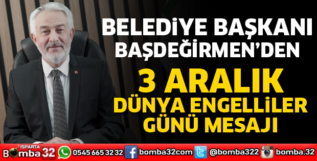 BAŞDEĞİRMEN'DEN 3 ARALIK DÜNYA ENGELLİLER GÜNÜ MESAJI