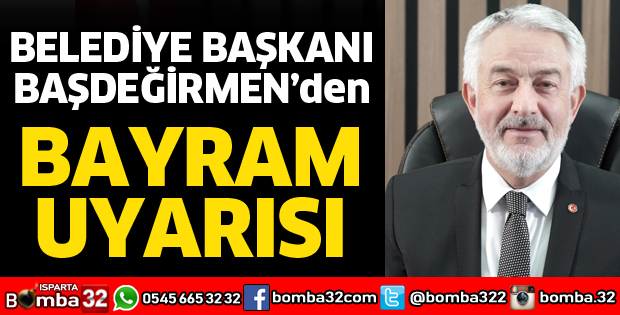 BAŞDEĞİRMEN'DEN BAYRAM UYARISI