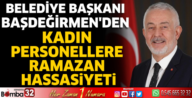 Başdeğirmen'den kadın personellere ramazan hassasiyeti