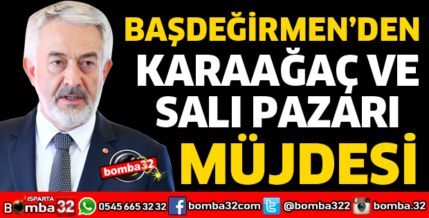 BAŞDEĞİRMEN'DEN SALI VE KARAAĞAÇ PAZARI MÜJDESİ