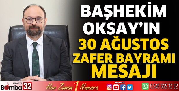 Başhekim Oksay’ın 30 Ağustos Zafer Bayramı mesajı