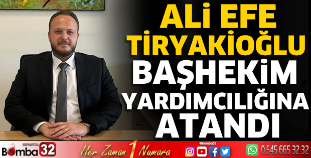 Dr. Ali Efe Tiryakioğlu, Başhekim Yardımcılığı görevine atandı
