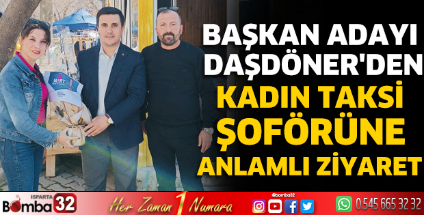 Başkan Adayı Daşdöner'den kadın taksi şoförüne anlamlı ziyaret 
