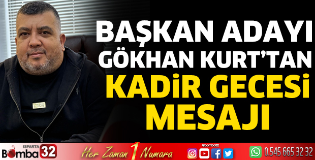 Başkan Adayı Gökhan Kurt’tan Kadir Gecesi Mesajı