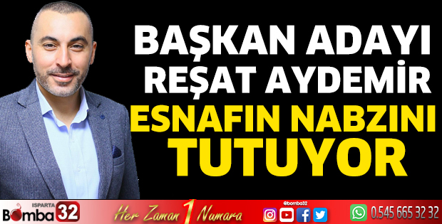 Başkan Adayı Reşat Aydemir esnafın nabzını tutuyor