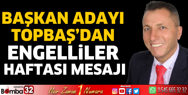 Başkan Adayı Topbaş’dan Engelliler Haftası mesajı