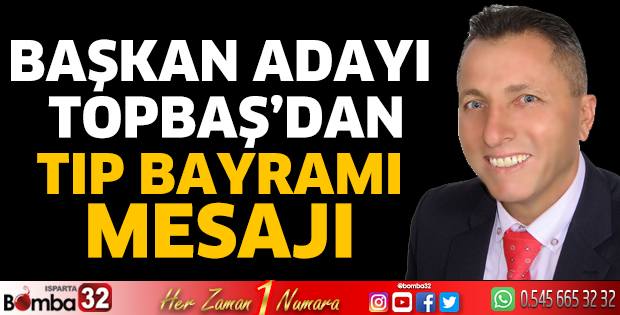 Başkan Adayı Topbaş’dan Tıp Bayramı mesajı