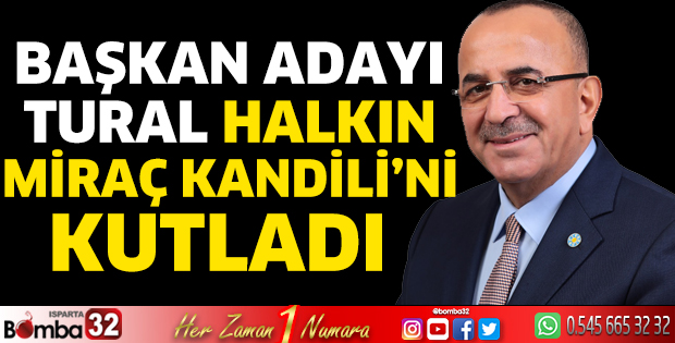 Başkan Adayı Tural halkın Miraç Kandil'ini kutladı  